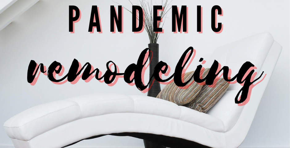 Pandemic Remodeling